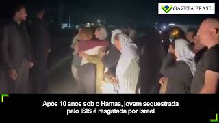 Após 10 anos sob o Hamas jovem sequestrada pelo ISIS é resgatada por Israel [upl. by Cram]