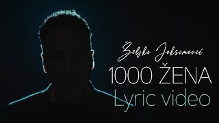 Željko Joksimović  1000 žena Official Lyric Video [upl. by Bryna]