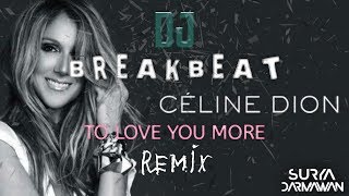 DJ To Love You More Celine Dion  BREAKBEAT Remix Terbaru [upl. by Alithia]