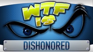 ► WTF Is  Dishonored [upl. by Elli]