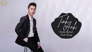 Tình Anh Andy Remix  Đình Dũng  Nhạc Trẻ Remix Tik Tok Gây Nghiện Hay Nhất Hiện Nay [upl. by Tandy]