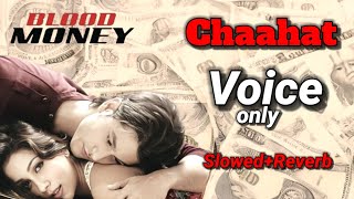 Chaahat  SlowedReverb VOCAL Lyrics Song  Blood Money  Rahat Fateh Ali Khan  Bollywood [upl. by Chobot]