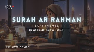 Surah Rahman  Lofi Theme Quran  Quran For SleepStudy Sessions  Relaxing Quran  SOFT VOICE [upl. by Sregor]