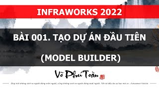 BÀI 001 INFRAWORKS 2022  TẠO DỰ ÁN ĐẦU TIÊN MODEL BUILDER [upl. by Merideth]