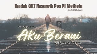 quotPRA PASKAH 5  AKU BERANIquot  Remaja GKT Nazareth Pos PI Aletheia Surabaya 17 Maret 2024 [upl. by Melas]