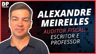 ALEXANDRE MEIRELLES Professor Escritor e Auditor Fiscal  DP Podcast 38 [upl. by Formenti]