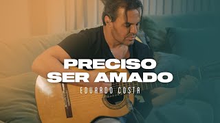 PRECISO SER AMADO  Eduardo Costa  DVD 40tena [upl. by Centeno]