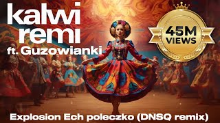 Kalwi amp Remi feat Guzowianki  Explosion Ech poleczko DNSQ Remix [upl. by Morel246]