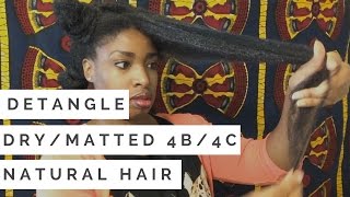 Detangling Matted and Dry 4b4c Natural Hair Without Breakage [upl. by Koziarz]