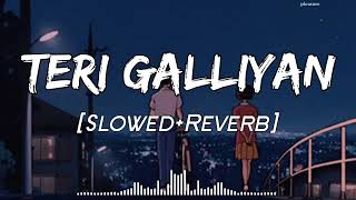 Teri Galliyan SlowedReverb  Ankit Tiwari  Ek Villain  Lofi  Lofi Songs [upl. by Mallorie681]