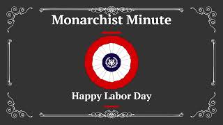 Monarchist Minute Episode 138 Happy Labor Day [upl. by Blackmore948]