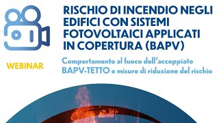 Webinar quotFIRE RISK IN BUILDINGS WITH ROOFTOP PHOTOVOLTAIC SYSTEMS BAPVquot  Istituto Giordano [upl. by Ilrak]