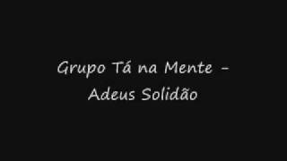 Grupo Tá na Mente  Adeus Solidão [upl. by Gaynor467]