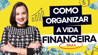 Como organizar a vida financeira  GUIA COMPLETO  AULA 4 [upl. by Merna]