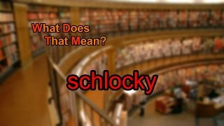 What does schlocky mean [upl. by Hamlet]