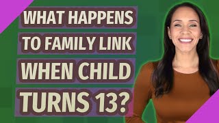 What happens to Family Link when child turns 13 [upl. by Lednahs]