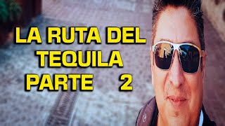 La ruta del TEQUILA PARTE 2 [upl. by Rheinlander15]