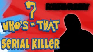 Who’s that… Serial Killer [upl. by Smiley]