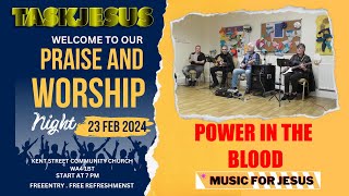 POWER IN THE BLOOD  TASKJESUS PRAISE AND WORSHIP NIGHT  23th FEBRUARY 2024 [upl. by Yrojram]