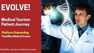 EVOLVE Medical Tourism Patient Journey  PlacidWay Educational Workshop Series [upl. by Nauqed564]