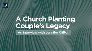 A Church Planting Couple’s Legacyan interview with Jennifer Clifton [upl. by Kahler]