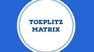 TOEPLITZ MATRIX  LINEAR ALGEBRA  VERY EASY [upl. by Shalna]