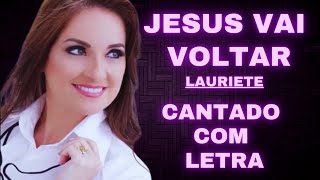 Jesus vai voltar  Lauriete  Cantado com Letra [upl. by Emilio]