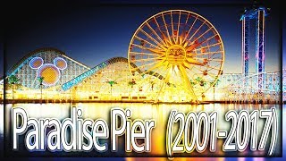 The History of Paradise Pier at California Adventure 20012017 [upl. by Chimene911]