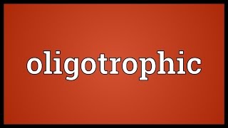 Oligotrophic Meaning [upl. by Notak]