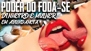 O Poder do Fodase Para Conquistar Mulher e Dinheiro em Abundancia [upl. by Vocaay]