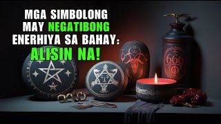 MGA SIMBOLONG MAY NEGATIBONG ENERHIYA SA BAHAY ALISIN NA [upl. by Caspar]