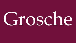 How to Pronounce Grosche Correctly in German [upl. by Pfosi44]