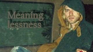 Meaninglessness  Kurt Cobain  Edit [upl. by Soph818]