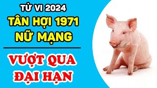 Tử Vi Tuổi Tân Hợi 1971 Nữ Mạng Năm 2024 VƯỢT HẠN 53 THÀNH CÔNG Phát Tài Rực Rỡ  LPTV [upl. by Tzong]