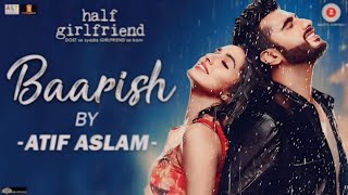 Baarish By Atif Aslam  Half Girlfriend   Keep Vokal song  Arjoon Kapoor amp Shardha k  Tanishk [upl. by Suoicul]