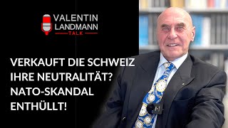 VERKAUFT DIE SCHWEIZ IHRE NEUTRALITÄT NATOSKANDAL ENTHÜLLT  Valentin Landmann Talk [upl. by Tybald]