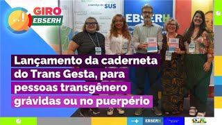 Giro Ebserh Lançamento da caderneta do TransGesta para pessoas transgênero grávidas ou no puerpério [upl. by Adnohryt112]