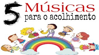 5 sugestões de Músicas para acolhida  Educação🎤🎵🎶 [upl. by Ruffi]