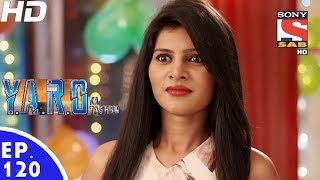 YARO Ka Tashan  यारों का टशन  Episode 120  9th January 2017 [upl. by Ecienaj]