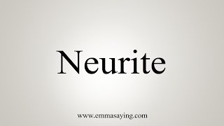 How To Say Neurite [upl. by Chaiken]