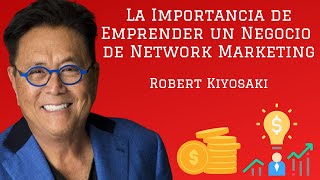 La Importancia de Emprender un Negocio de Network Marketing  Robert KIYOSAKI Padre Rico Padre Pobre [upl. by Gombach865]