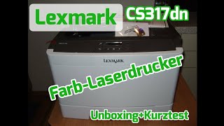 Lexmark CS317dn FarbLaserdrucker Unboxing  Kurztest [upl. by Bartram]