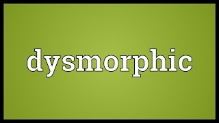 Dysmorphic Meaning [upl. by Atinar]