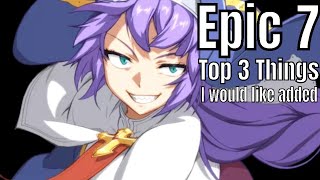 Epic Seven Top 3 Things I Would Like Added [upl. by Anamuj]