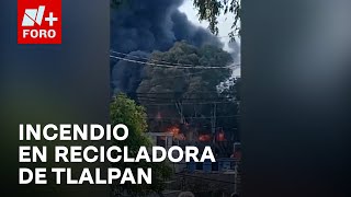 Se reporta fuerte incendio en empresa recicladora en Tlalpan CDMX  Noticias MX [upl. by Ross597]