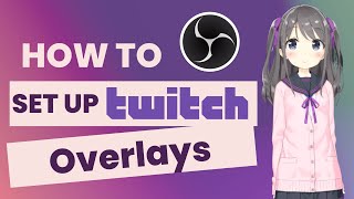 How to Setup Twitch Overlays in OBS Studio for Beginners [upl. by Damle]