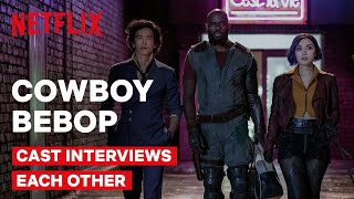 COWBOY BEBOP Cast Interviews Each Other  Netflix Geeked [upl. by Giefer]