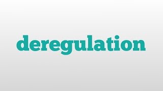 deregulation meaning and pronunciation [upl. by Dirtsa116]