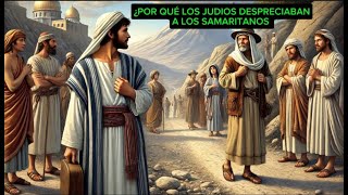 👉¿POR QUÉ LOS JUDÍOS DESPRECIABAN A LOS SAMARITANOS ¿Cuáles fueron las CAUSAS de su DESPRECIO👈 [upl. by Dan170]