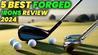 5 Best Forged Irons 2024 FORGED Irons That Will CHANGE Your Game [upl. by Mw]